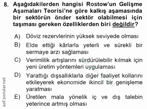 8. soru: Aşağıdakilerden hangisi Rostow'un Gelişme Aşamaları Teorisi'ne göre kalkış aşamasında bir sektörün önder sektör olabi…
