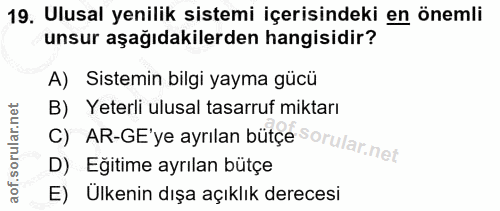 19. soru: Ulusal yenilik sistemi içerisindeki en önemli unsur aşağıdakilerden hangisidir? A) Sistemin bilgi yayma gücü B) Yeter…