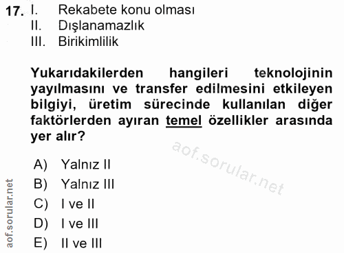 17. soru: 1. Rekabete konu olması II. Dışlanamazlık IlI. Birikimlilik Yukarıdakilerden hangileri teknolojinin yayılmasını ve tr…