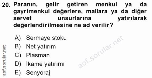 20. soru: Paranın, gelir getiren menkul ya da gayrimenkul değerlere, mallara ya da diğer servet unsurlarına yatırılarak değerle…