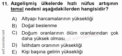 11. soru: Azgelişmiş ülkelerde hızlı nüfus artışının temel nedeni aşağıdakilerden hangisidir? A) Altyapı harcamalarının yüksekl…