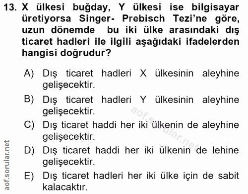 13. soru: X ülkesi buğday, Y ülkesi ise bilgisayar üretiyorsa Singer- Prebisch Tezi'ne göre, uzun dönemde bu iki ülke arasındak…