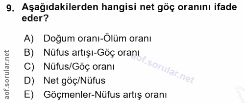 9. soru: Aşağıdakilerden hangisi net göç oranını ifade eder? A) Doğum oranı-Ölüm oranı B) Nüfus artışı-Göç oranı C) Nüfus/Göç…
