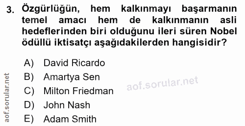 3. soru: Özgürlüğün, hem kalkınmayı başarmanın temel amacı hem de kalkınmanın asli hedeflerinden biri olduğunu ileri süren Nob…