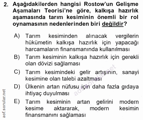 2. soru: Aşağıdakilerden hangisi Rostow'un Gelişme Aşamaları Teorisi'ne göre, kalkışa hazırlık aşamasında tarım kesiminin önem…