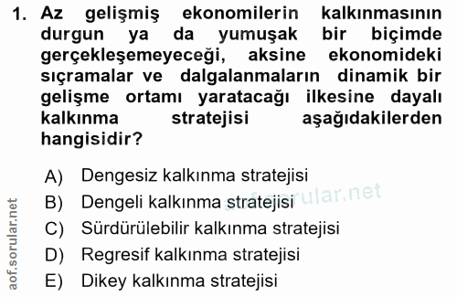 1. soru: Az gelişmiş ekonomilerin kalkınmasının durgun ya da yumuşak bir biçimde gerçekleşemeyeceği, aksine ekonomideki sıçram…