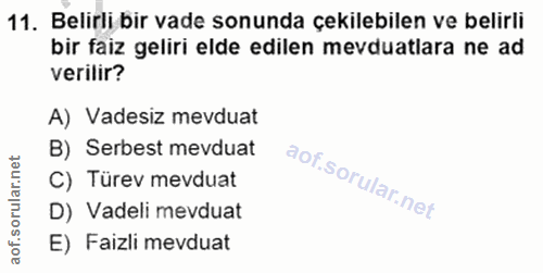 11. soru: Belirli bir vade sonunda çekilebilen ve belirli bir faiz geliri elde edilen mevduatlara ne ad verilir? A) Vadesiz mev…
