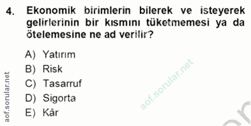 4. soru: Ekonomik birimlerin bilerek ve isteyerek gelirlerinin bir kısmını tüketmemesi ya da ötelemesine ne ad verilir? A) Yat…