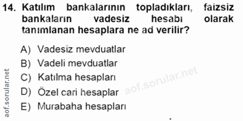 14. soru: Katılım bankalarının topladıkları, faizsiz bankaların vadesiz hesabi olarak tanımlanan hesaplara ne ad verilir? A) Va…