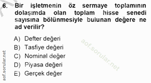6. soru: Bir işletmenin öz sermaye toplamının dolaşımda olan toplam hissel senedi sayısına bölünmesiyle bulunan degere ne ad v…