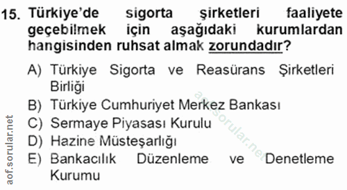 15. soru: Türkiye'de sigorta şirketleri faaliyete geçebilmek için aşağıdaki kurumlardan hangisinden ruhsat almak zorundadır? A)…