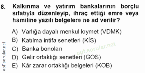 8. soru: Kalkınma ve yatırım bankalarının borçlu sıfatıyla düzenleyip, ihraç ettiği emre veya hamiline yazılı belgelere ne ad…