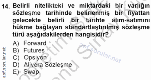 14. soru: Belirli nitelikteki ve miktardaki bir varlığın sözleşme tarihinde belirlenmiş bir fiyattan gelecekte belirli bir tari…