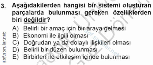 3. soru: Aşağıdakilerden hangisi bir sistemi oluşturan parçalarda bulunması gereken özelliklerden biri değildir? A) Belirli bi…