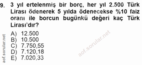9. soru: 3 yıl ertelenmiş bir borç, her yıl 2.500 Türk Lirası ödenerek 5 yılda ödenecekse %10 faiz oranı ile borcun bugünkü de…