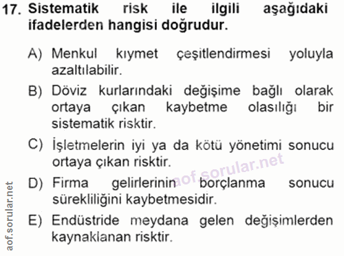 17. soru: Sistematik risk ile ilgili aşağıdaki ifadelerden hangisi doğrudur. A) Menkul kıymet çeşitlendirmesi yoluyla azaltılab…
