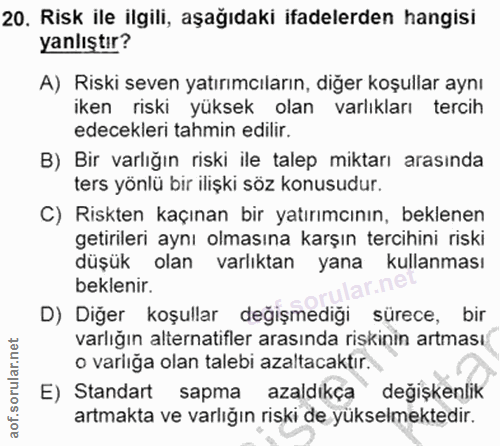 20. soru: Risk ile ilgili, aşağıdaki ifadelerden hangisi yanlıştır? A) Riski seven yatırımcıların, diğer koşullar aynı iken ris…