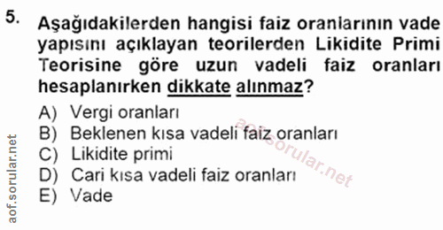 5. soru: Aşağıdakilerden hangisi faiz oraniarının vade yapısını açıklayan teorilerden Likidite Primi Teorisine göre uzun vadel…