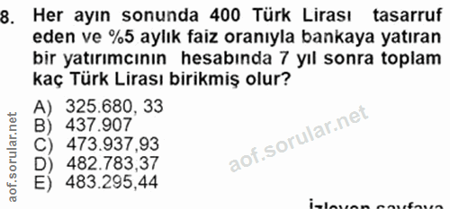 8. soru: Her ayın sonunda 400 Türk Lirası tasarruf eden ve %5 aylık faiz oranıyla bankaya yatıran bir yatırımcının hesabında 7…