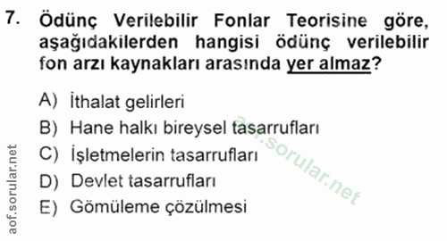 7. soru: Ödünç Verilebilir Fonlar Teorisine göre, aşağıdakilerden hangisi ödünç verilebilir fon arzı kaynakları arasında yer a…