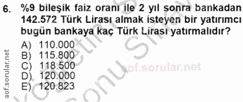 6. soru: %9 bileşik faiz oranı ile 2 yıl sonra bankadan 142.572 Türk Lirası almak isteyen bir yatırımcı bugün bankaya kaç Türk…