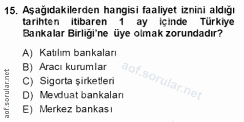 15. soru: Aşağıdakilerden hangisi faaliyet iznini aldığı tarihten itibaren 1 ay içinde Türkiye Bankalar Birliği'ne üye olmak zo…