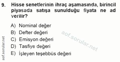 9. soru: Hisse senetlerinin ihraç aşamasında, birincil piyasada satışa sunulduğu fiyata ne ad verilir? A) Nominal değer B) Def…