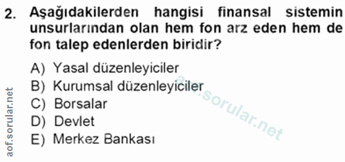 2. soru: Aşağıdakilerden hangisi finansal sistemin unsurlarından olan hem fon arz eden hem de fon talep edenlerden biridir? A)…