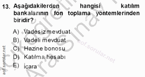 13. soru: Aşağıdakilerden hangisi katılım bankalarının I fon toplama yöntemlerinden biridir? A) - Vadesiz mevduat B), Vadeli me…