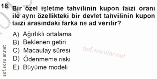 18. soru: Bir özel işletme tahvilinin kupon faizi oranı ile aynı özellikteki bir devlet tahvilinin kupon ) faizi arasındaki far…