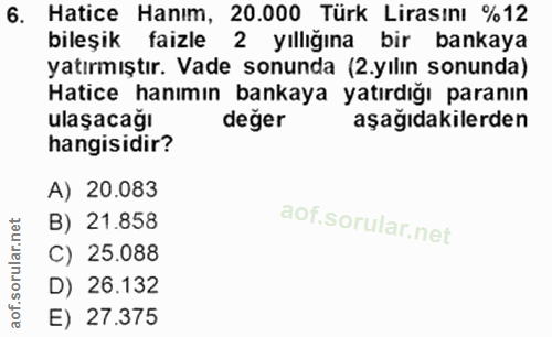 6. soru: Hatice Hanım, 20.000 Türk Lirasını %12 bileşik faizle 2 yıllığına bir bankaya yatırmıştır. Vade sonunda (2.yılın sonu…