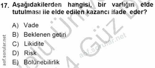 17. soru: Aşağıdakilerden hangisi, bir varlığın elde tutulması ile elde edilen kazancı ifade eder? A) Vade B) Beklenen getiri i…