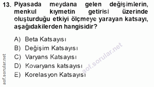 13. soru: Piyasada meydana gelen değişimlerin, menkul kıymetin getirisi üzerinde oluşturduğu etkiyi ölçmeye yarayan katsayı, aş…