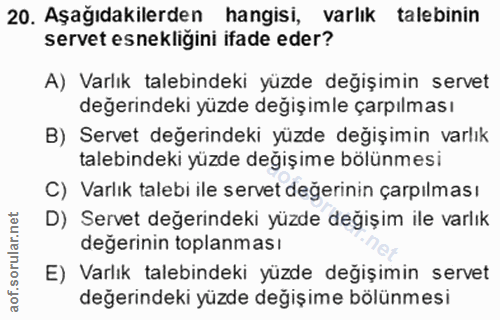 20. soru: Aşağıdakilerden hangisi, varlık talebinin servet esnekligini ifade eder? A) Varlık talebindeki yüzde değişimin servet…