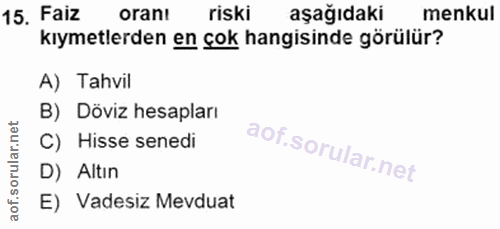 15. soru: Faiz orant riski aşağıdaki menkul kıymetlerden en çok hangisinde görülür? A) Tahvil B) Döviz hesapları C) Hisse sened…
