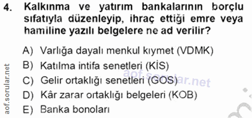 4. soru: Kalkınma ve yatırım bankalarının borçlu sıfatıyla düzenleyip, ihraç ettigi emre veya hamiline yazılı belgelere ne ad…