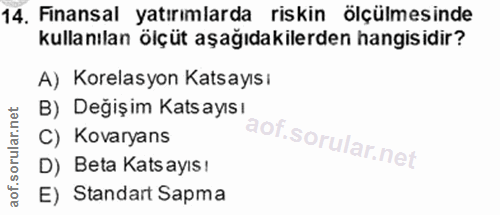 14. soru: Finansal yatırımlarda riskin ölçülmesinde kullanılan ölçüt aşağıdakilerden hangisidir? A) Korelasyon Katsayısı B) Değ…