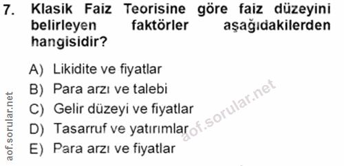 7. soru: Klasik Faiz Teorisine göre faiz düzeyini belirleyen faktörler aşağıdakilerden hangisidir? A) Likidite ve fiyatlar B)…