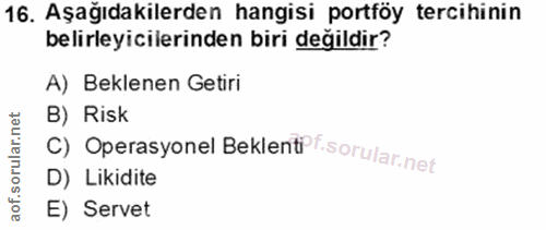 16. soru: Aşağıdakilerden hangisi portföy tercihinin belirleyicilerinden biri değildir? A) Beklenen Getiri c) Operasyonel Bekle…