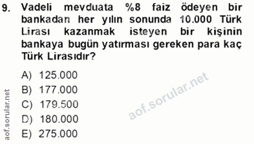 9. soru: Vadeli mevduata %8 faiz ödeyen bir bankadan her yılın sonunda 10.000 Türk Lirası kazanmak isteyen bir kişinin bankaya…