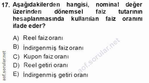 17. soru: Aşağıdakilerden hangisi, nominal değer üzerinden dönemsel faiz tutarınin hesaplanmasında kullanılan faiz oranını ifad…
