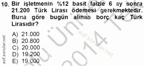 10. soru: Bir işletmenin %12 basit faizle 6 ay sonra 21.200 Türk Lirası ödemesi gerekmektedir. Buna göre bugün alınan borç kaç…