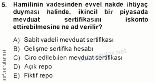 5. soru: Hamilinin vadesinden evvel nakde ihtiyaç duyması halinde, ikincil bir piyasada mevduat sertifikasını iskonto ettirebi…
