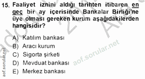 15. soru: Faaliyet iznini aldığı tarihten itibaren en geç bir ay içerisinde Bankalar Birliği'ne üye olması gereken kurum aşağıd…