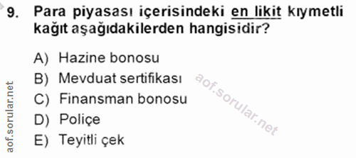 9. soru: Para piyasası içerisindeki en likit kıymetli kağıt aşağıdakilerden hangisidir? A) Hazine bonosu B) Mevduat sertifikas…