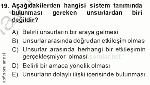 19. soru: Aşağıdakilerden hangisi sistem tanımında bulunması gereken unsurlardan biri değildir? A) Belirli unsurların bir araya…