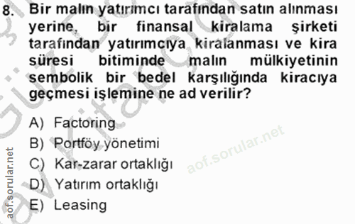 8. soru: , Bir malın yatırimcı tarafından satın alınması yerine, bir finansal kiralama şirketi tarafından yatırımciya kiralanm…