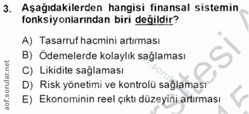 3. soru: Aşağıdakilerden hangisi finansal sistemin fonksiyonlarından biri değildir? A) Tasarruf hacmini artırması B) Ödemelerd…