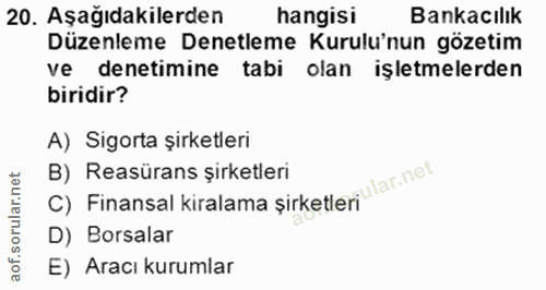 20. soru: Aşağıdakilerden hangisi Bankacılık Düzenleme Denetleme Kurulu'nun gözetim ve denetimine tabi olan işletmelerden birid…