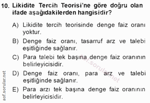 10. soru: Likidite Tercih Teorisi'ne göre doğru olan ifade aşağıdakilerden hangisidir? A) Likidite tercih teorisinde denge faiz…